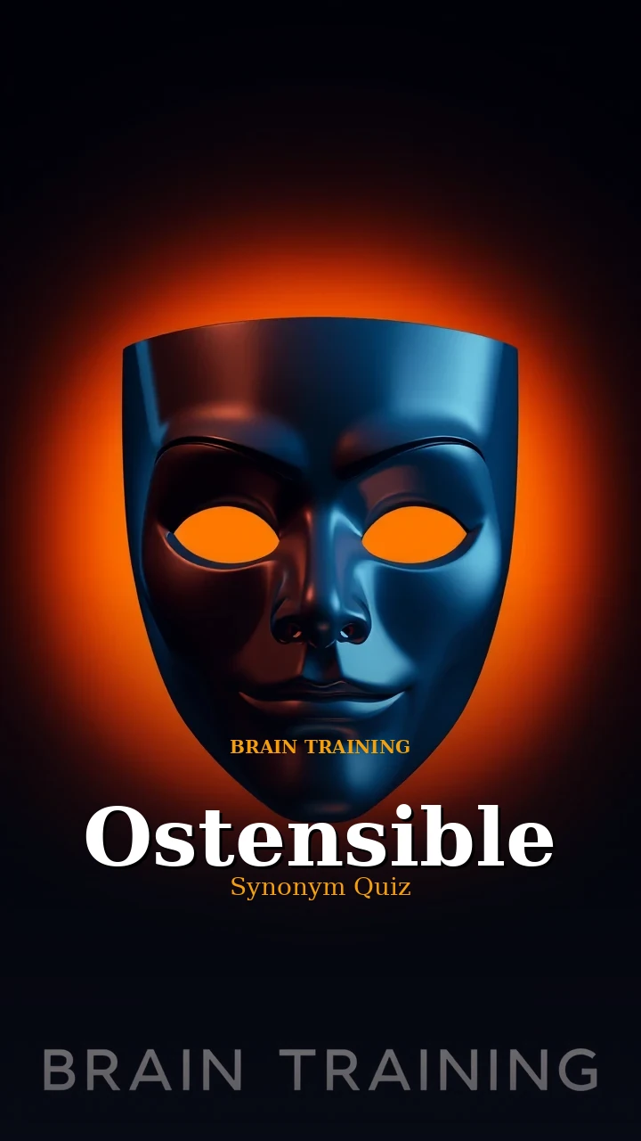 Ostensible — Synonym Quiz