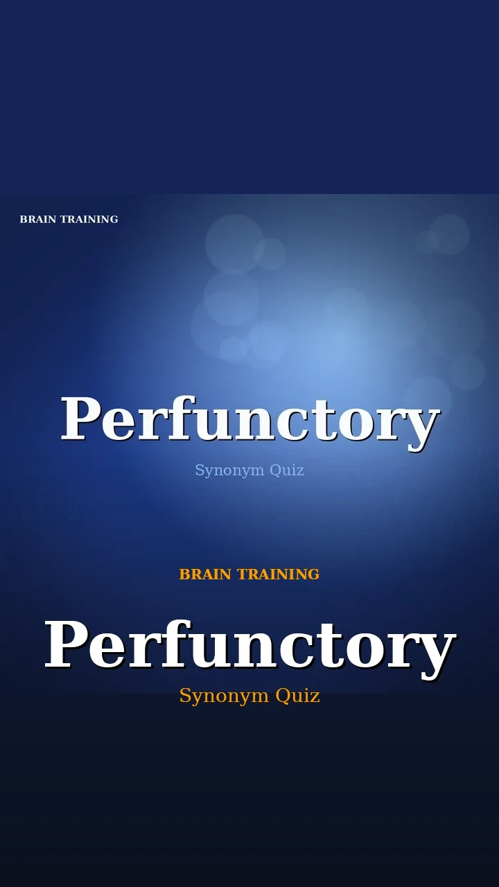 Perfunctory — Synonym Quiz