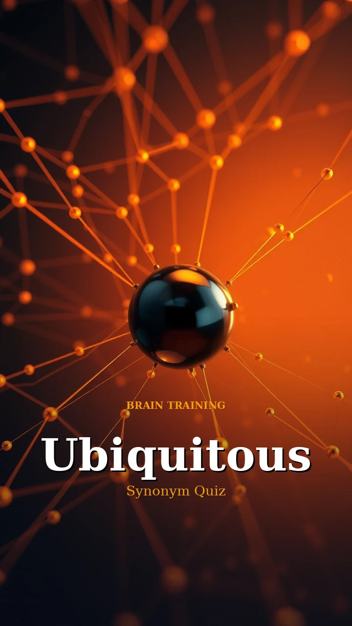 Ubiquitous — Synonym Quiz