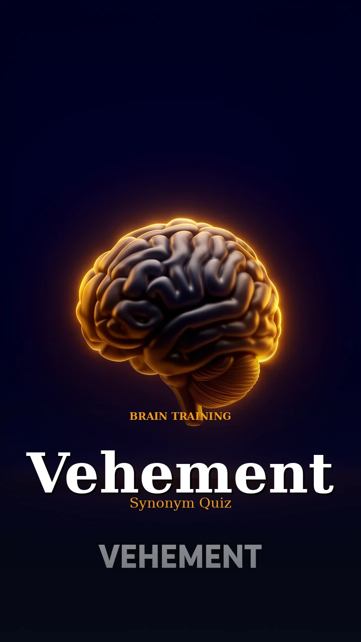 Vehement — Synonym Quiz